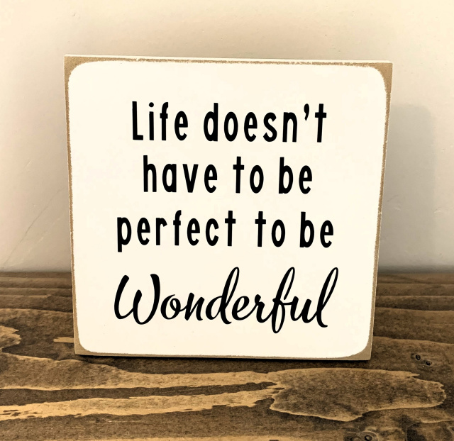 "Life doesn't have to be Perfect to be Wonderful"