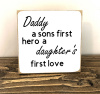 "Daddy - A sons first hero, A daughters first love"